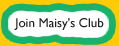 Join Maisy's Club